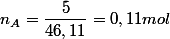 n_{A}=\dfrac{5}{46,11}=0,11 mol